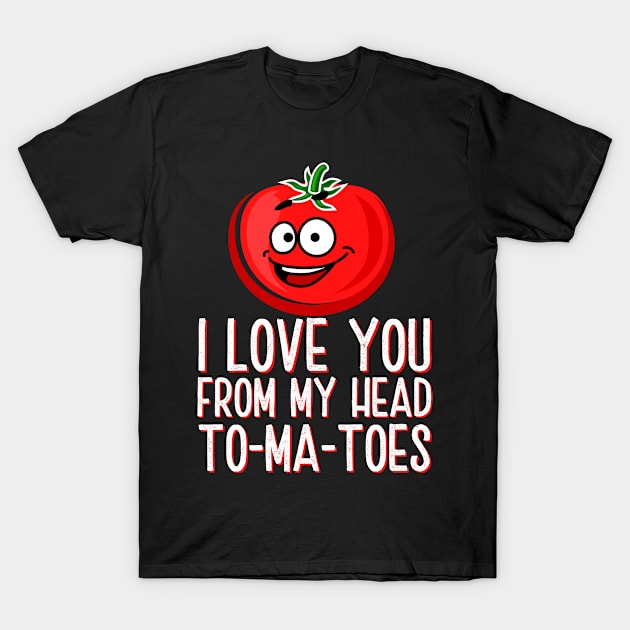 I Love You From My Head Tomatoes T-Shirt by JB.Collection